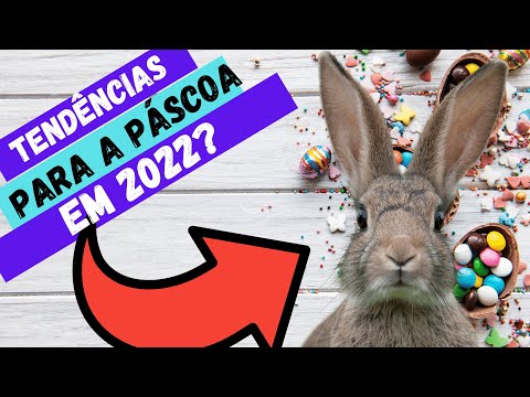 AS PRINCIPAIS TENDÊNCIAS E COMO FATURAR MUITO NESSA PÁSCOA DE 2022